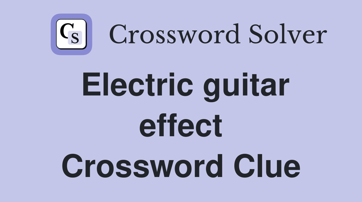 Electric guitar effect Crossword Clue Answers Crossword Solver